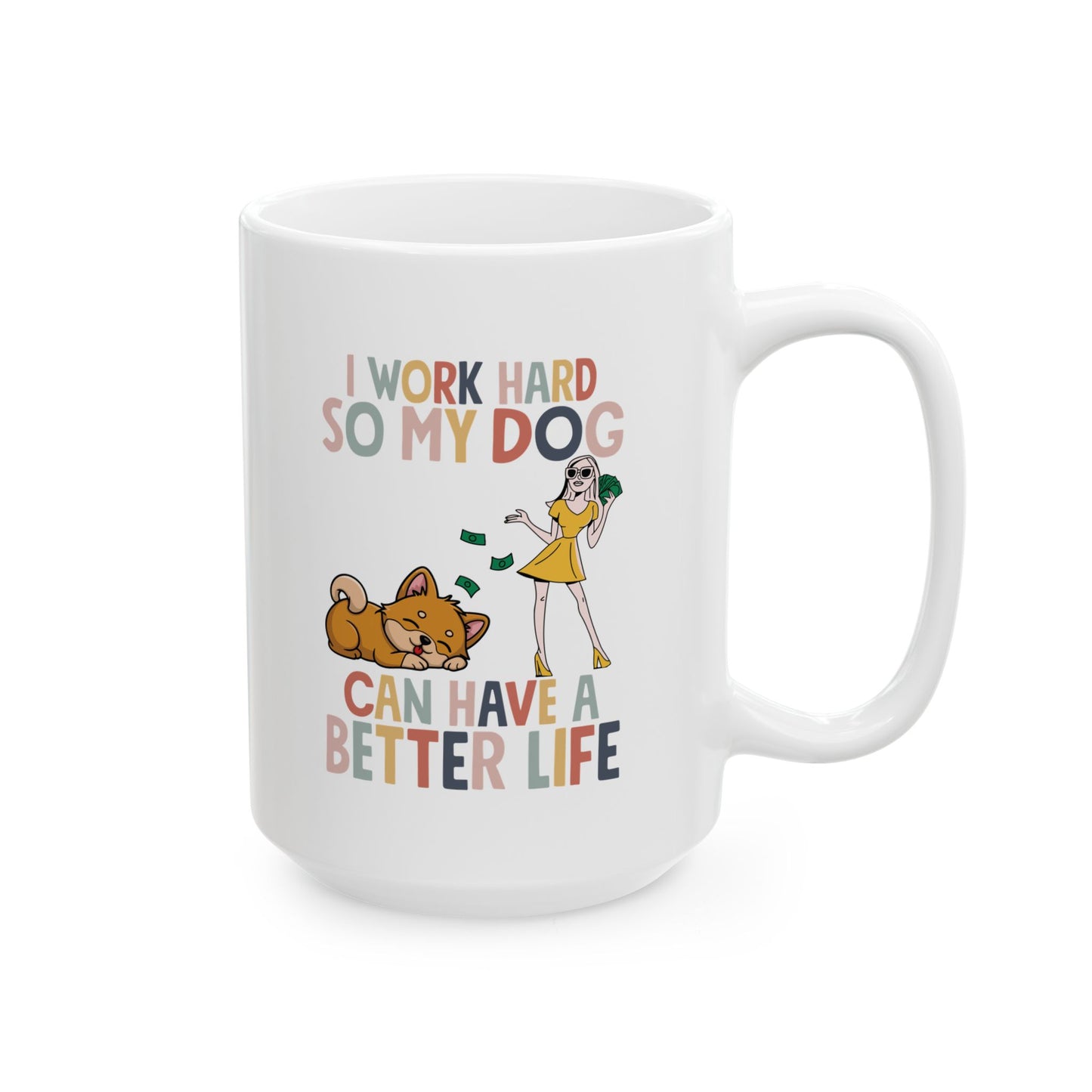 I Work Hard So My Dog Can Have a Better Life Mug