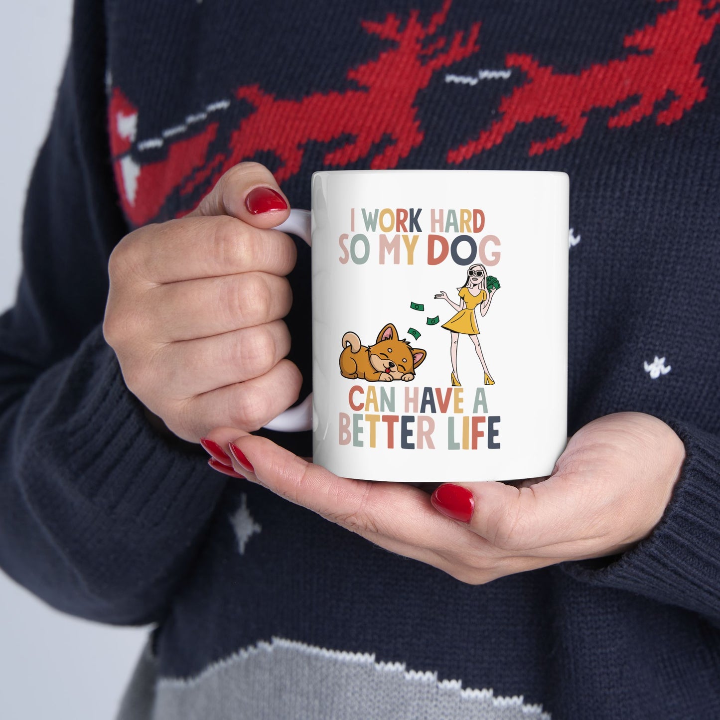 I Work Hard So My Dog Can Have a Better Life Mug