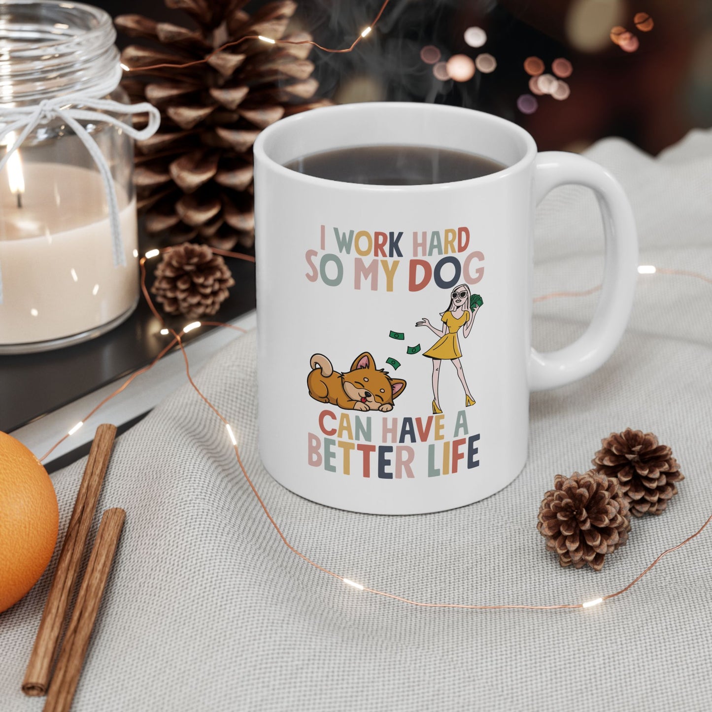 I Work Hard So My Dog Can Have a Better Life Mug