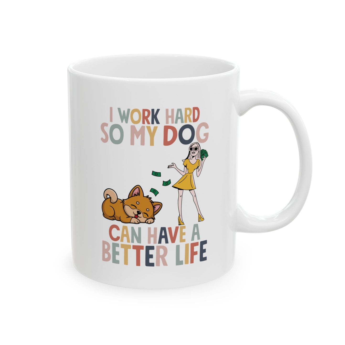 I Work Hard So My Dog Can Have a Better Life Mug