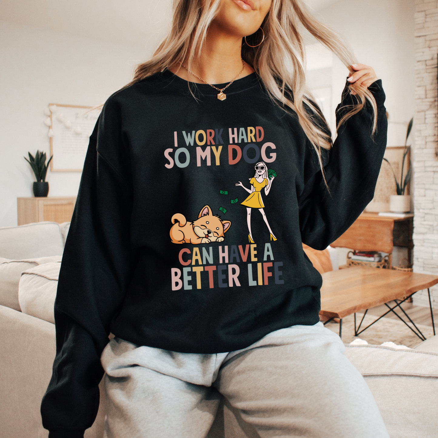 I Work Hard So My Dog Can Have a Better Life Sweatshirt