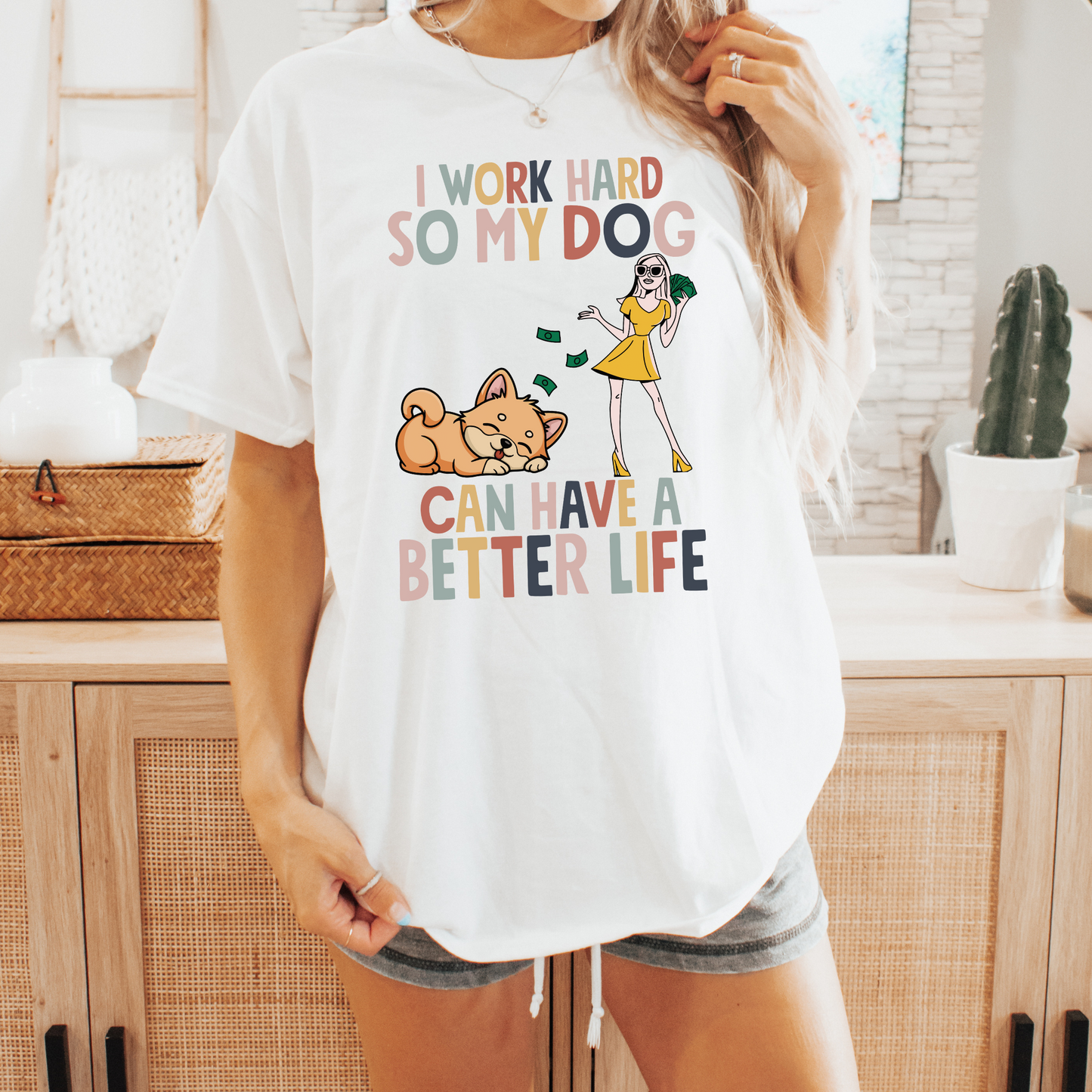 I Work Hard So My Dog Can Have  A better Life T-shirt