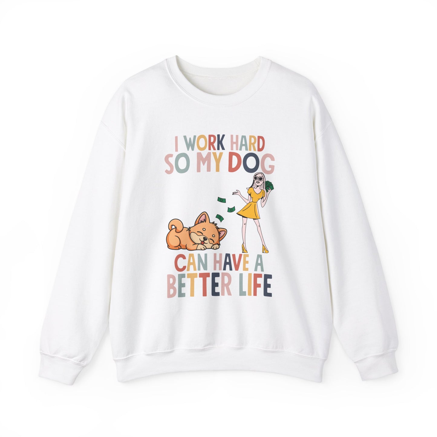 I Work Hard So My Dog Can Have a Better Life Sweatshirt