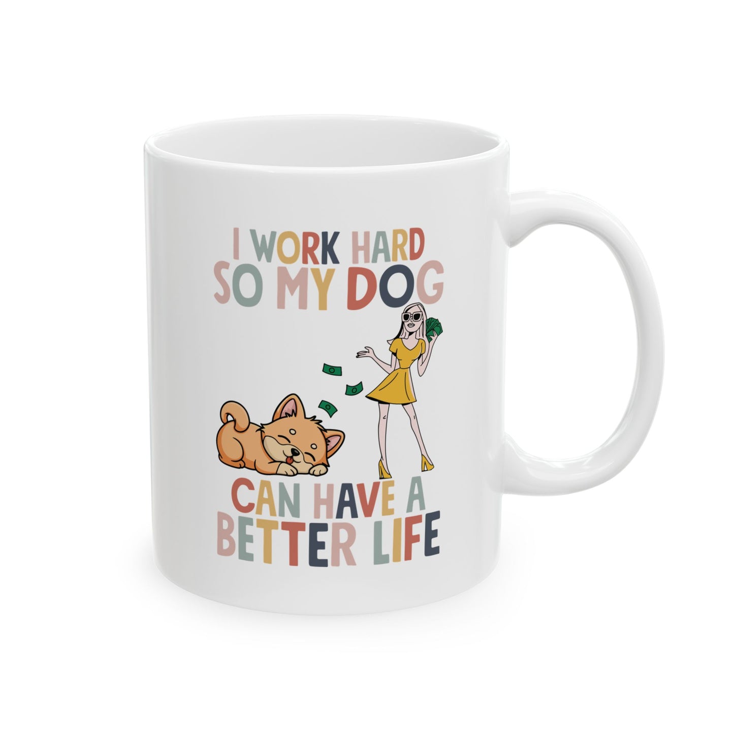 I Work Hard So My Dog Can Have a Better Life Mug