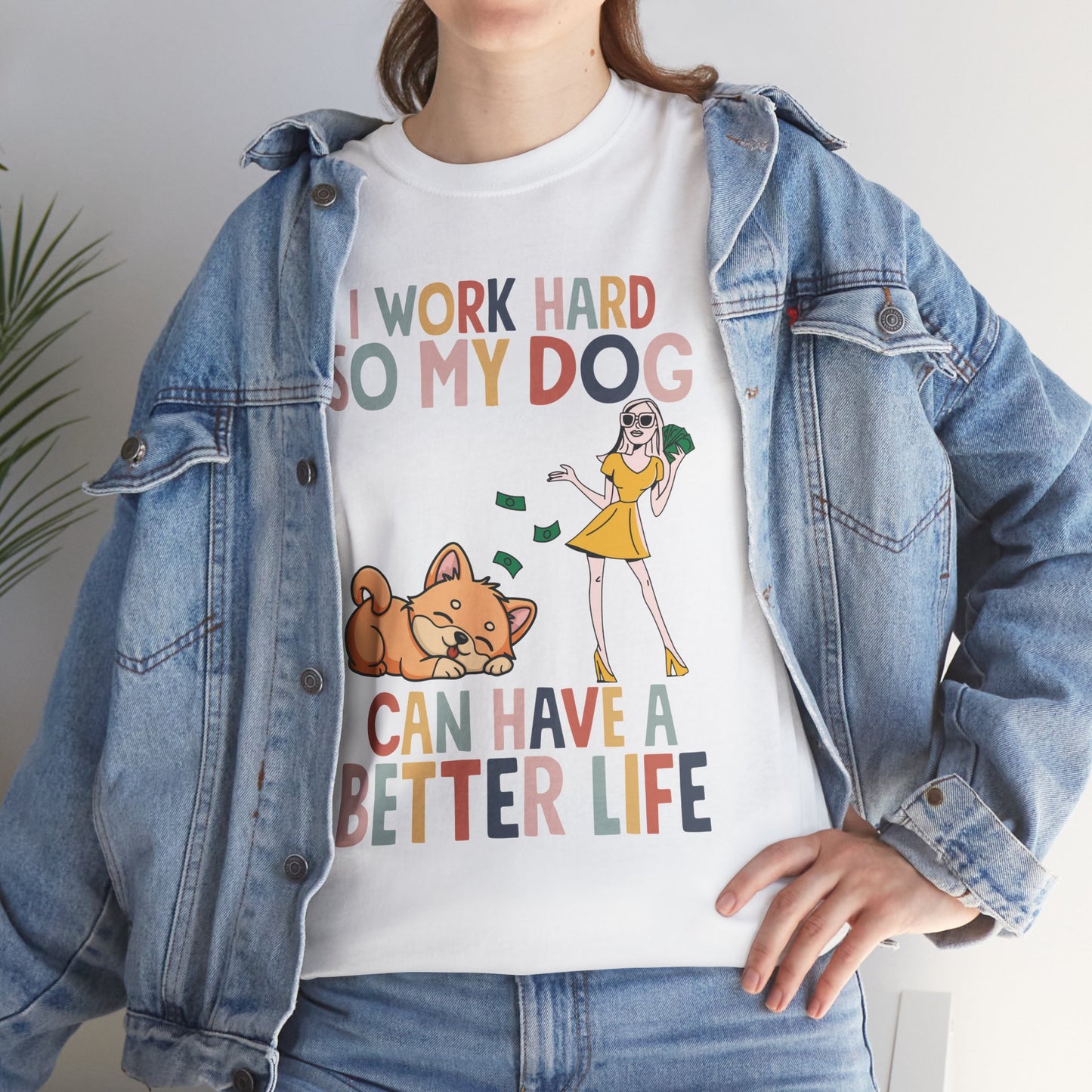 I Work Hard So My Dog Can Have  A better Life T-shirt