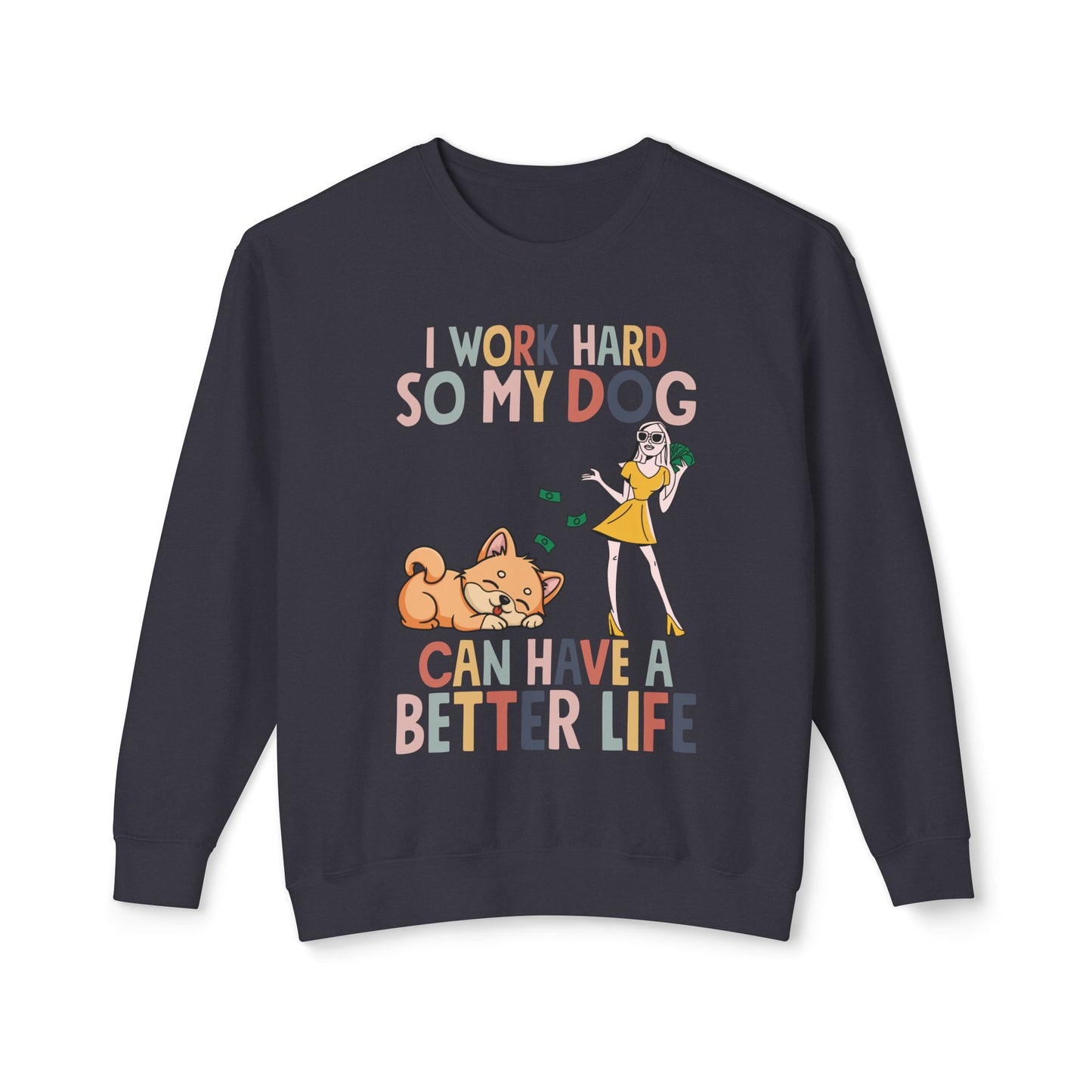 Premium Lightweight I Work Hard So My Dog Can Have a Better Life Sweatshirt