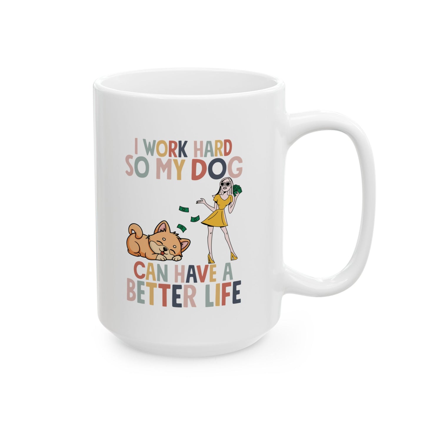 I Work Hard So My Dog Can Have a Better Life Mug