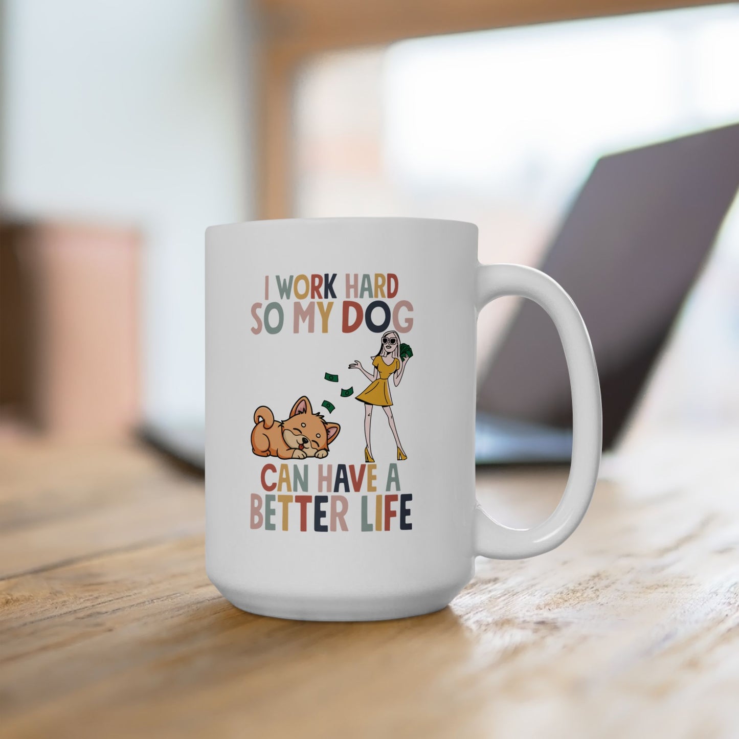 I Work Hard So My Dog Can Have a Better Life Mug