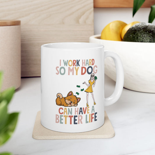 I Work Hard So My Dog Can Have a Better Life Mug